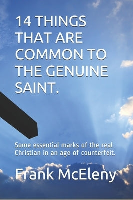 14 Things that are common to the genuine saint: Some essential marks of the real Christian in an age of counterfeit. by McEleny, Frank