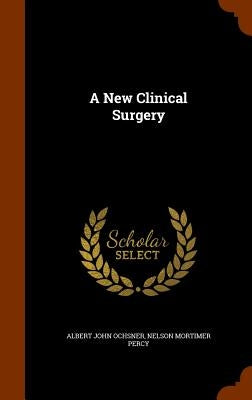 A New Clinical Surgery by Ochsner, Albert John