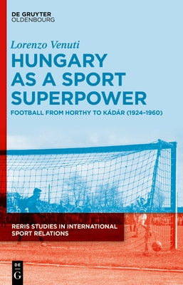 Venuti: Hungary Football Reris 3: Football from Horthy to K?d?r (1924-1960) by Venuti, Lorenzo