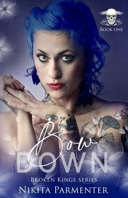 Bow Down (Broken Kings) Book 1 by Parmenter, Nikita
