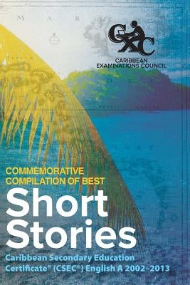 Caribbean Examinations Council (CXC(R)) Commemorative Compilation of Best Short Stories: Caribbean Secondary Education Certificate(R) (CSEC(R)) Englis by Baboolal, Lianna