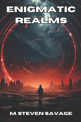 Enigmatic Realms: A Sci-Fi Horror Anthology by Savage, M. Steven