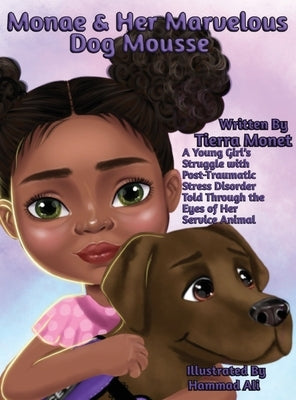 Monae & Her Marvelous Dog Mousse: A Young Girl's Struggle With Post-Traumatic Stress Disorder Told Through The Eye's of Her Service Animal by Zaleski, Tierra Monet