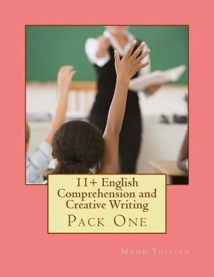 11+ English Comprehension and Creative Writing: Pack One by Tuition, Moon