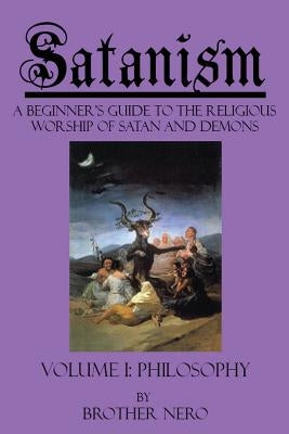 Satanism: A Beginner's Guide to the Religious Worship of Satan and Demons Volume I: Philosophy by Koon, Kasey