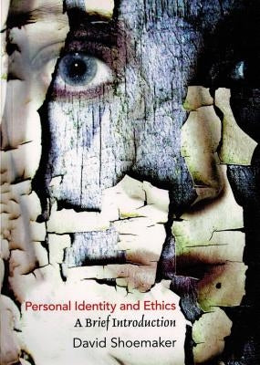 Personal Identity and Ethics: A Brief Introduction by Shoemaker, David