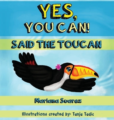 Yes, You Can! Said the Toucan by Suarez, Mariana