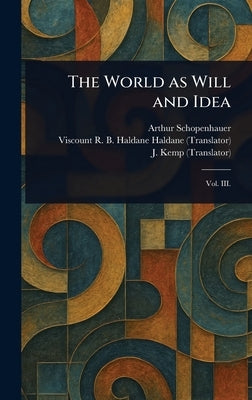 The World as Will and Idea by Schopenhauer, Arthur