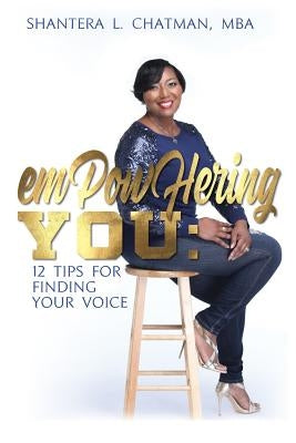 Empowhering You: 12 Tips for Finding Your Voice by Chatman, Shantera