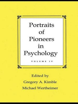 Portraits of Pioneers in Psychology: Volume IV by Kimble, Gregory a.