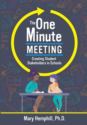 One-Minute Meeting: Creating Student Stakeholders in Schools by Hemphill, Mary