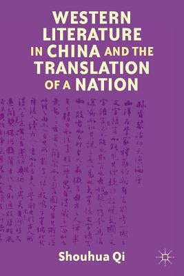 Western Literature in China and the Translation of a Nation by Qi, S.