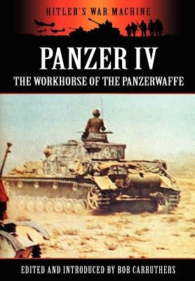 Panzer IV - The Workhorse of the Panzerwaffe by Carruthers, Bob