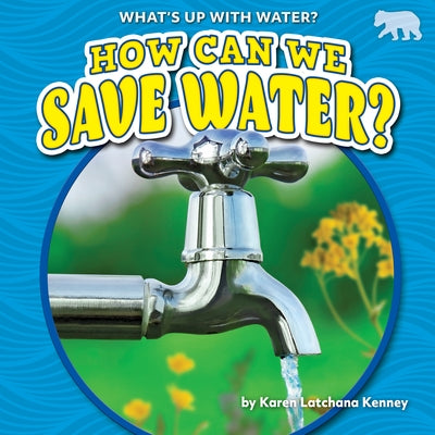 How Can We Save Water? by Kenney, Karen