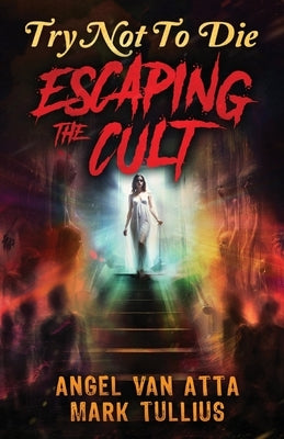Try Not to Die: Escaping the Cult: An Interactive Adventure by Tullius, Mark