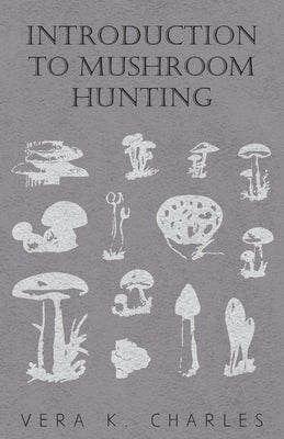 Introduction to Mushroom Hunting by Charles, Vera K.