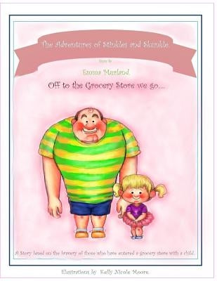 The Adventures of Stinkle and Skunkle.: Off to the Grocery Store we go... by Moore, Kelly Nicole