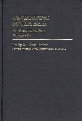 Developing South Asia: A Modernization Approach by Ghosh, Pradip K.
