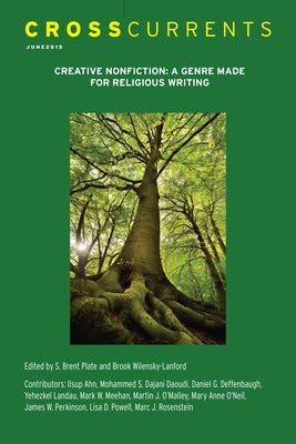 Crosscurrents: Creative Nonfiction--A Genre Made for Religion Writing: Volume 65, Number 2, June 2015 by Rodriguez-Plate, S. Brent