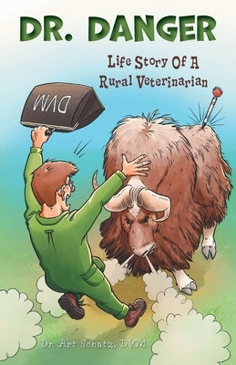 Dr. Danger: Life Story Of A Rural Veterinarian by Schatz, Art