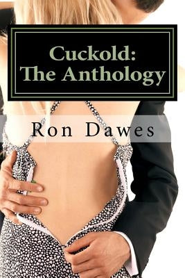 Cuckold: The Anthology by Dawes, Ron
