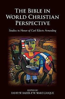 The Bible in World Christian Perspective: Studies in Honor of Carl Edwin Armerding by Gasque, W. Ward