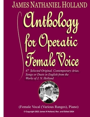 Anthology for Operatic Female Voice: 47 Selected Original, Contemporary Arias, Songs or Duets in English from the works of J.N. Holland by Grahame, Kenneth