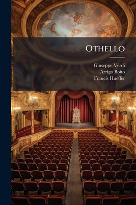 Othello: A Lyrical Drama in Four Acts (founded on Shakespeare's Tragedy) by Verdi, Giuseppe