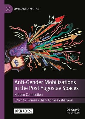 Anti-Gender Mobilizations in the Post-Yugoslav Space: Hidden Connection by Kuhar, Roman