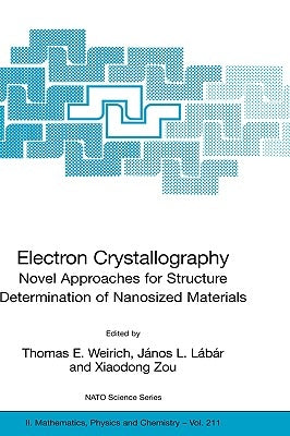 Electron Crystallography: Novel Approaches for Structure Determination of Nanosized Materials by Weirich, Thomas E.