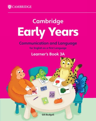 Cambridge Early Years Communication and Language for English as a First Language Learner's Book 3a: Early Years International by Budgell, Gill