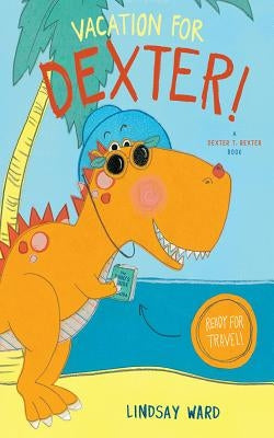 Vacation for Dexter! by Ward, Lindsay