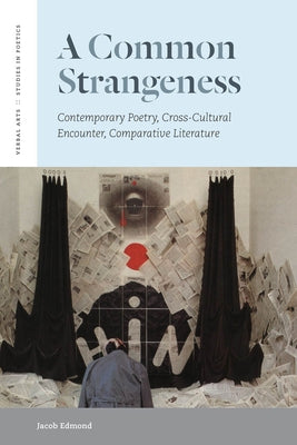 A Common Strangeness: Contemporary Poetry, Cross-Cultural Encounter, Comparative Literature by Edmond, Jacob