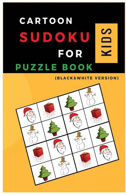 The Cartoon Sudoku for Kids PUZZLE BOOK: Sudoku with Chrismas Cartoon Easy Puzzles to learn and Grow Logic Skills (Gifts) by Klein, Paul C.