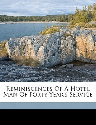 Reminiscences of a Hotel Man of Forty Year's Service by Mower, Henry S. 1834-