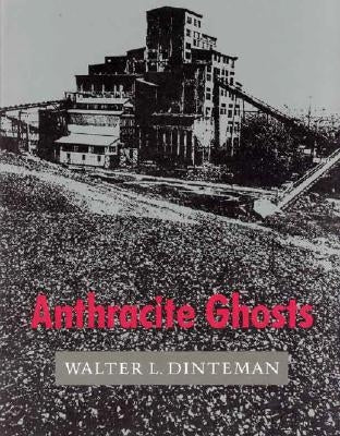 Anthracite Ghosts by Dinteman, Walter