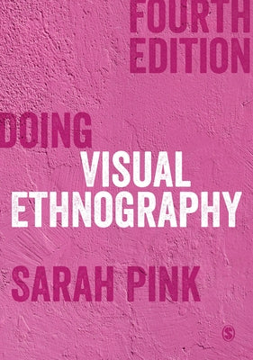 Doing Visual Ethnography by Pink, Sarah