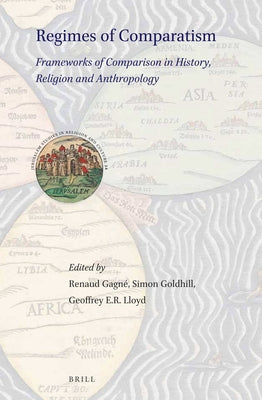 Regimes of Comparatism: Frameworks of Comparison in History, Religion and Anthropology by Gagné, Renaud