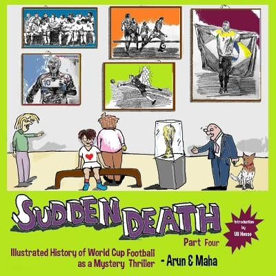 Sudden Death Part 4: Illustrated History of World Cup Football as a Mystery Thriller by Maha