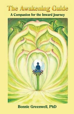 The Awakening Guide: A Companion for the Inward Journey by Greenwell Ph. D., Bonnie