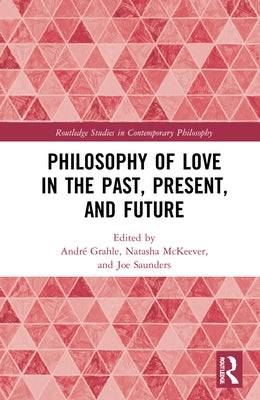 Philosophy of Love in the Past, Present, and Future by Grahle, André