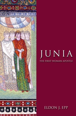 Junia: The First Woman Apostle by Epp, Eldon Jay