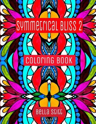 Symmetrical Bliss 2 Coloring Book: Relaxing Designs for Calming, Stress and Meditation by Stitt, Bella