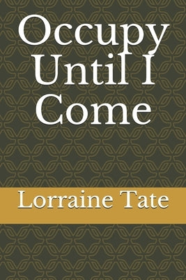 Occupy Until I Come by Tate, Lorraine