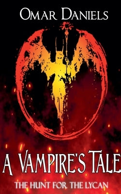 A Vampire's Tale: The Hunt For The Lycan by Daniels, Omar
