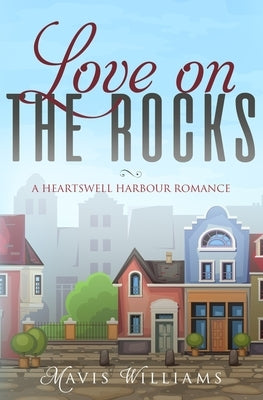 Love on the Rocks: A Heartswell Harbour Romance by Williams, Mavis