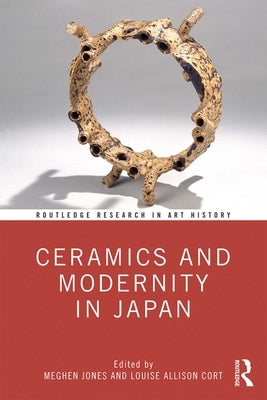 Ceramics and Modernity in Japan by Jones, Meghen