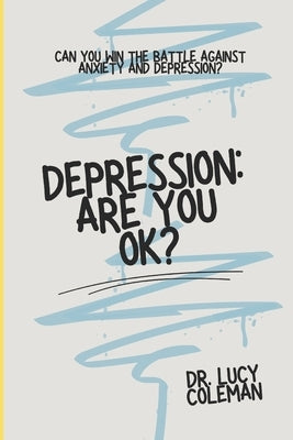 Depression: Are you OK?: Discover how to win this battle NOW! by Coleman, Lucy