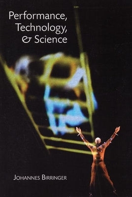 Performance, Technology and Science by Birringer, Johannes
