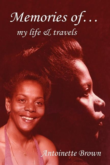 Memories of My Life and Travels by Brown, Antoinette